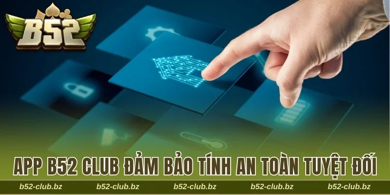 App B52 Club đảm bảo tính an toàn tuyệt đối