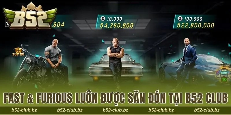  Fast & Furious luôn được săn đón tại game nổ hũ B52 Club