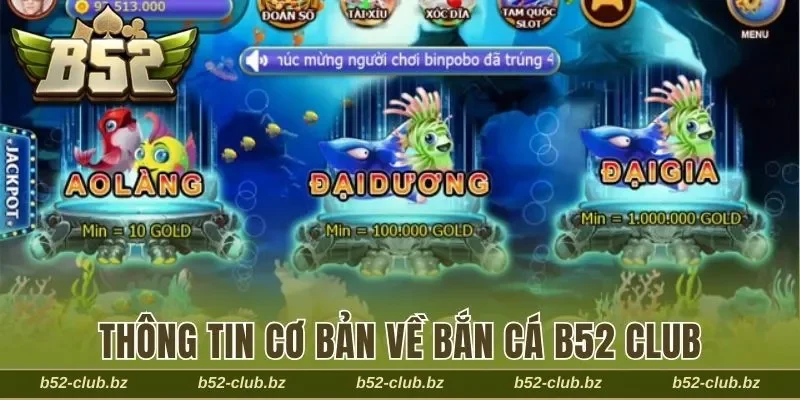 Thông tin cơ bản về bắn cá B52 Club 