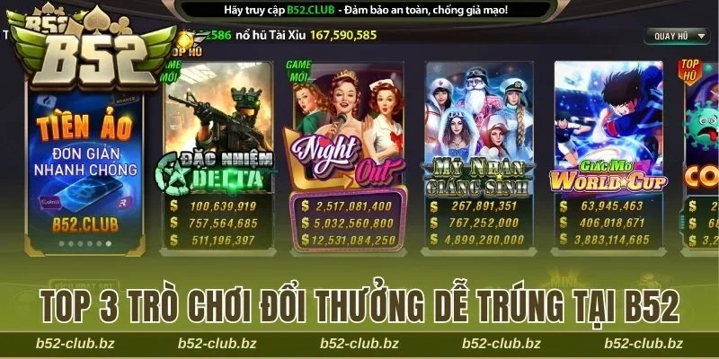 Top 3 trò chơi đổi thưởng dễ trúng tại B52